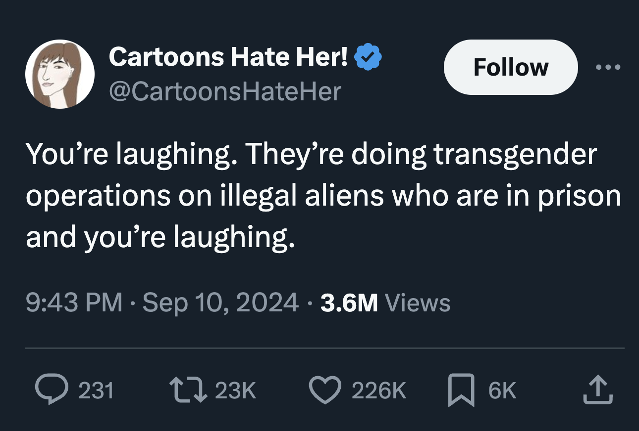 screenshot - Cartoons Hate Her! You're laughing. They're doing transgender operations on illegal aliens who are in prison and you're laughing. 3.6M Views 231 t 23K 6K